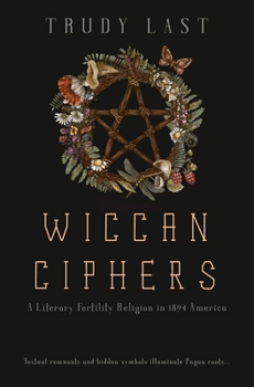 Paperback Wiccan Ciphers: A Literary Fertility Religion in 1894 America Book
