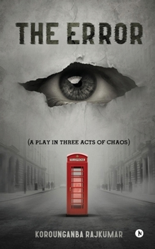 The Error: (A Play in Three Acts of Chaos)
