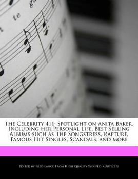 Paperback The Celebrity 411: Spotlight on Anita Baker, Including Her Personal Life, Best Selling Albums Such as the Songstress, Rapture, Famous Hit Book