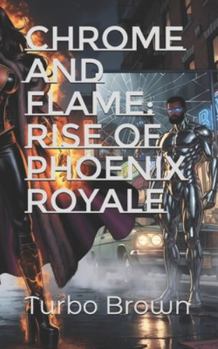 Paperback Chrome and Flame: Rise of Phoenix Royale Book