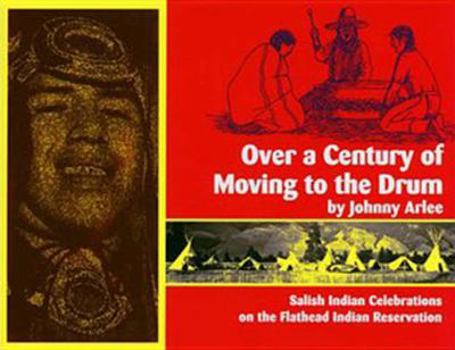 Paperback Over a Century of Moving to the Drum: Salish Indian Celebrations on the Flathead Reservation Book