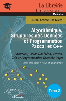 Paperback Algorithmique, Structures des Données et Programmation Pascal et C++ Tome 2: Pointeurs, Listes Chaînées, Arbres, Tris et Programmation Orientée Objet [French] Book