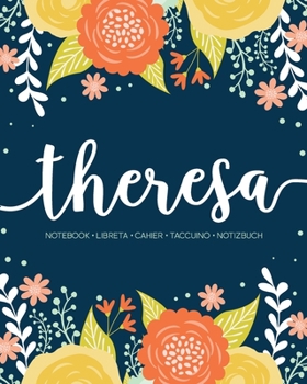 Theresa: Notebook Libreta Cahier Taccuino Notizbuch: 110 pages paginas seiten pagine: Modern Florals First Name Notebook in Orange, Mint & Yellow on Navy ACH183b