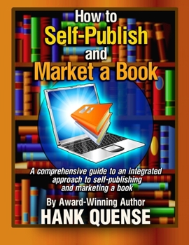 Paperback How to Self-publish and Market a Book: A comprehensive guide to an integrated approach to self-publishing and marketing a book