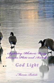 Paperback Sophistry, Rhetoric Using Socrates Plato and Aristotle: God Light Book