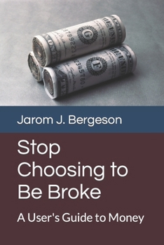 Paperback Stop Choosing to Be Broke: A User's Guide to Money Book
