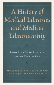 Paperback History of Medical Libraries and Medical Librarianship: From John Shaw Billings to the Digital Era Book