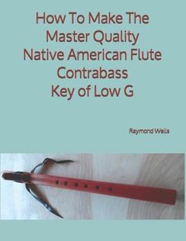 Paperback How To Make The Master Quality Native American Flute Contrabass Key of Low G Book