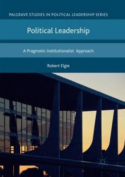 Paperback Political Leadership: A Pragmatic Institutionalist Approach Book