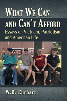 Paperback What We Can and Can't Afford: Essays on Vietnam, Patriotism and American Life Book