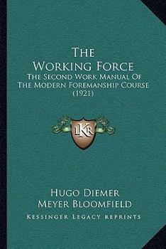 Paperback The Working Force: The Second Work Manual Of The Modern Foremanship Course (1921) Book