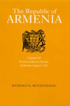 Hardcover The Republic of Armenia, Vol. III: From London to Sèvres, February–August 1920 (Near Eastern Center, UCLA) Book