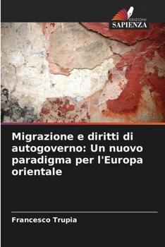 Paperback Migrazione e diritti di autogoverno: Un nuovo paradigma per l'Europa orientale [Italian] Book