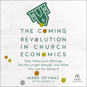 The Coming Revolution in Church Economics: Why Tithes and Offerings Are No Longer Enough, and What You Can Do about It