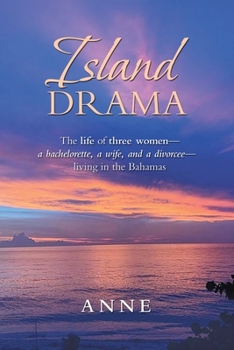 Paperback Island Drama: The Life of Three Women- a Bachelorette, a Wife, and a Divorcee- Living in the Bahamas Book