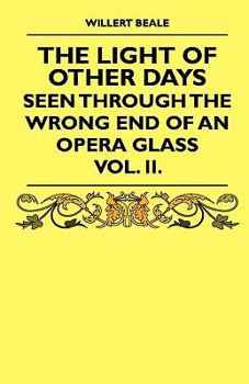 Paperback The Light of Other Days - Seen Through the Wrong End of an Opera Glass - Vol. II. Book