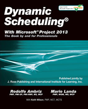 Paperback Dynamic Scheduling(r) with Microsoft(r) Project 2013: The Book by and for Professionals Book