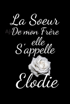 La sœur de mon Frère elle s'appelle Elodie (French Edition)