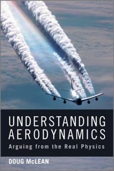 Hardcover Understanding Aerodynamics: Arguing from the Real Physics Book