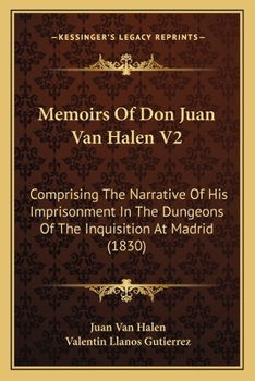 Paperback Memoirs Of Don Juan Van Halen V2: Comprising The Narrative Of His Imprisonment In The Dungeons Of The Inquisition At Madrid (1830) Book