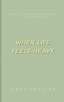 Paperback When Life Ffels Heavy Book
