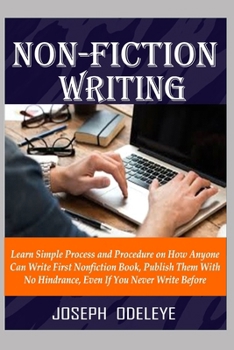 Paperback Non-Fiction Writing: Step by Step Guide on How Anyone Can Write an Instructional Book, as a Beginner. Book