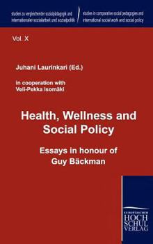Health, Wellness And Social Policy: Essays In Honour Of Guy B„ckman (Studien Zu Vergleichender Sozialp„dagogik Und Internationaler Sozialarbeit Und Sozialpolitik)