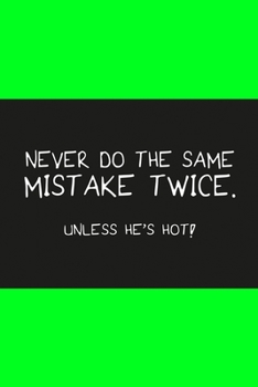 Paperback Never do the same mistake twice unless he's hot light green: Notebook, Diary and Journal with 120 Lined Pages for funny people Book