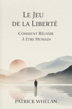 Paperback Le Jeu de la Liberté: Comment Réussir à Être Humain [French] Book
