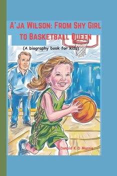 A’ja Wilson: From Shy Girl to Basketball Queen A biography book for kids): More Than a Game—A Story of Passion and Purpose