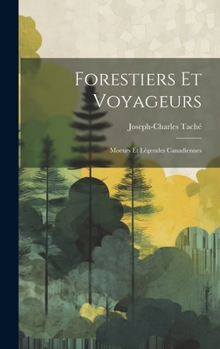 Hardcover Forestiers et Voyageurs: Moeurs et Légendes Canadiennes [French] Book