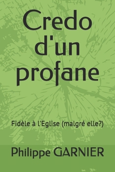 Paperback Credo d'un profane: Fidèle à l'Eglise (malgré elle?) [French] Book