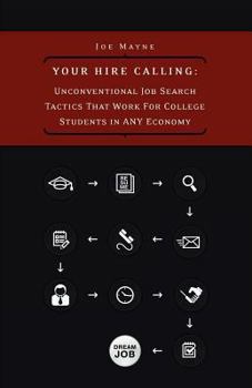 Paperback Your Hire Calling: Unconventional Job Search Tactics That Work for College Students in Any Economy Book