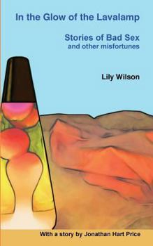 Paperback In the Glow of the Lavalamp: Stories of Bad Sex and Other Misfortunes Book