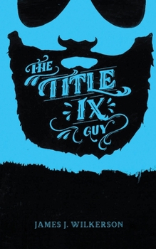 Paperback The Title IX Guy: Several Short Essays on Masculinity (Both the Good and Bad Kind), Rape Culture, and Other Things We Should Be Talking About Book