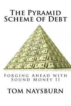 Paperback The Pyramid Scheme of Debt: Forging Ahead with Sound Money II Book