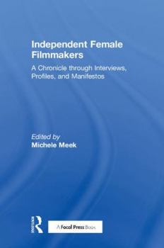 Hardcover Independent Female Filmmakers: A Chronicle through Interviews, Profiles, and Manifestos Book