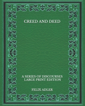 Paperback Creed and Deed: A Series of Discourses - Large Print Edition [Large Print] Book