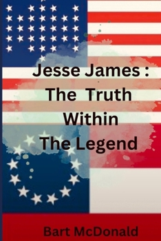 Jesse James : The Truth Within the Legend