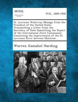 Paperback St. Lawrence Waterway Message from the President of the United States Transmitting a Letter from the Secretary of State Submitting the Report of the I Book