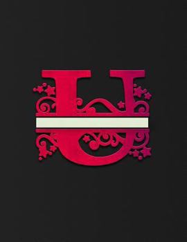 College Ruled Notebook : Letter U - Classy Monogrammed Initial U Daily Composition Notebook