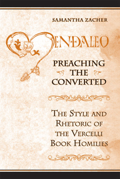 Preaching the Converted: The Style and Rhetoric of the Vercelli Book Homilies - Book  of the Toronto Anglo-Saxon Series