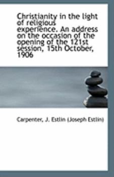Christianity in the Light of Religious Experience an Address on the Occasion of the Opening Of