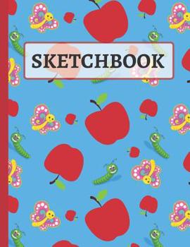 Sketchbook: Cute Butterflies, Caterpillar & Apples Sketchbook for Kids to Practice Sketching and drawing