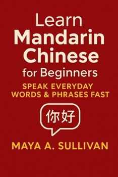 Paperback Learn Mandarin Chinese for Beginners: Speak Everyday Words & Phrases Fast Book