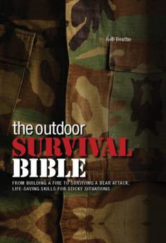 Spiral-bound The Outdoor Survival Bible: From Building a Fire to Surviving a Bear Attack: Life-Saving Skills for Sticky Situations Book