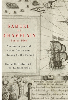 Hardcover Samuel de Champlain Before 1604: Des Sauvages and Other Documents Related to the Period Book