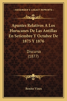 Paperback Apuntes Relativos A Los Huracanes De Las Antillas En Setiembre Y Octubre De 1875 Y 1876: Discurso (1877) [Spanish] Book