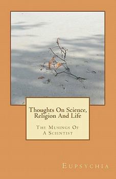 Paperback Thoughts On Science, Religion And Life: The Musings Of A Scientist Book