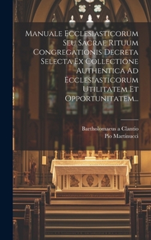 Hardcover Manuale Ecclesiasticorum Seu Sacrae Rituum Congregationis Decreta Selecta Ex Collectione Authentica Ad Ecclesiasticorum Utilitatem Et Opportunitatem.. [Latin] Book